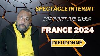 Dieudonné spectacle interdit Marseille 2024 #humour#actualité#France2024