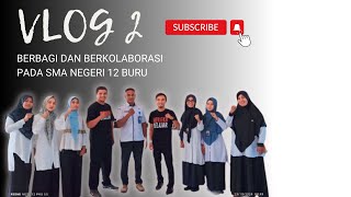 VLOG 2  : SMA NEGERI 12 BURU || BERBAGI DAN BERKOLABORASI