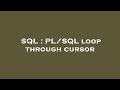 SQL : PL/SQL loop through cursor