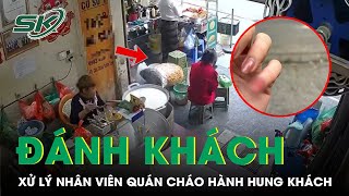 Chủ quán cháo sườn sụn lên tiếng sau khi nhân viên quán bị khách tố hành hung, chửi bới | SKĐS