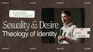 Crucial Conversations: Desire and Sexuality || Ps. Alex Stark