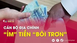 Cán bộ địa chính “ỉm” tiền “bôi trơn”