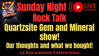 Quartzsite Gem and mineral show! Our thoughts and what we bought! Sunday Night Rock Talk!