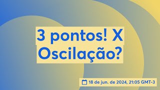 3 pontos! X Oscilação?