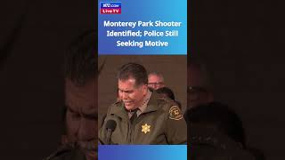 Monterey Park Shooter Identified; Police Seeking Motive