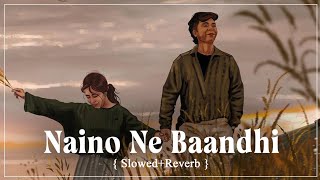 Naino Ne Baandhi - Arko ft Yasser Desai Song | Slowed And Reverb    | Lo-fi Song