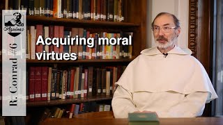 R. Conrad #6: How are the moral virtues acquired? (I-II, 63)