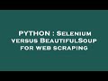 PYTHON : Selenium versus BeautifulSoup for web scraping