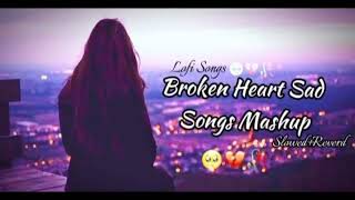 Alone Broken Heart Mashup,Broken Mashup Lofi,Trending Broken Heart Mashup Song,Heart Broken Sad Song