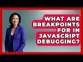 What Are Breakpoints For In JavaScript Debugging? - JavaScript Toolkit