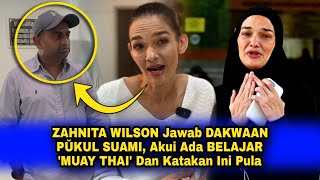 ZAHNITA WILSON Jawab DAKWAAN PŬKUL SUAMI, Akui Ada BELAJAR 'MUAY THAI' Dan Katakan Ini Pula