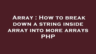 Array : How to break down a string inside array into more arrays PHP