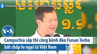 Campuchia sắp thi công kênh đào Funan Techo bất chấp lo ngại từ Việt Nam | VOA Tiếng Việt