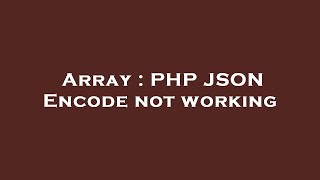 Array : PHP JSON Encode not working