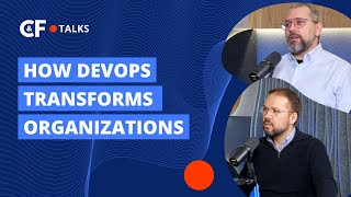 C\u0026F Talks | Episode 4: How DevOps Transforms Organizations