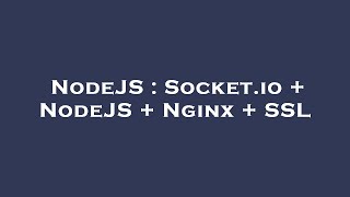 NodeJS : Socket.io + NodeJS + Nginx + SSL
