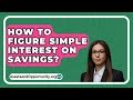 How To Figure Simple Interest On Savings? - AssetsandOpportunity.org