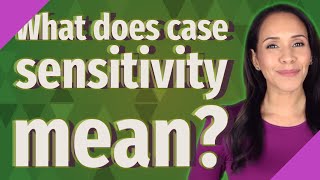 What does case sensitivity mean?
