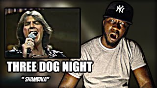 OH MY GOODNESS!.. FIRST TIME HEARING! Three Dog Night - Shambala | REACTION
