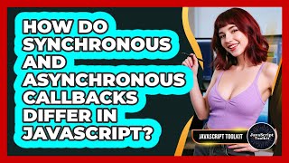 How Do Synchronous And Asynchronous Callbacks Differ In JavaScript? - JavaScript Toolkit