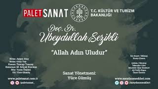 Allah Adın Uludur | Ubeydullah Sezikli ft. Tasavvuf, İrfan ve Meydan Meşkleri