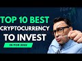 Top 10 Best Cryptocurrencies To Invest In For 2022 - Best Cryptocurrency To Invest 2022