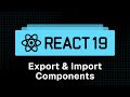 React 19 Tutorial - 5 - Export and Import Components