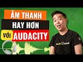 Cách Chỉnh Sửa, Xử Lý Âm Thanh Chuyên Nghiệp Trong 1 Phút Với AUDACITY (CỰC HAY)