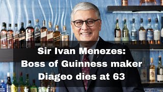 Sir Ivan Menezes: Boss of Guinness maker Diageo dies at 63 | AS News