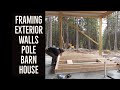 Framing Exterior Stud Walls Pole Barn House Ep 10