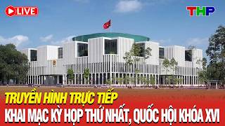 [TIẾP SÓNG] Khai mạc Kỳ họp thứ nhất, Quốc hội khóa XVI