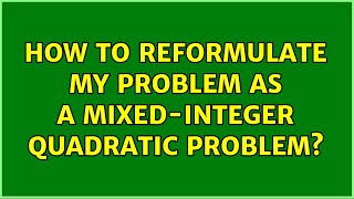 How to reformulate my problem as a mixed-integer quadratic problem?