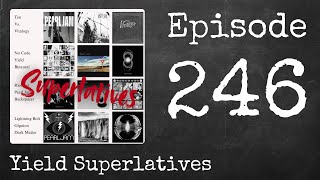 Ep. 246 - Yield Superlatives