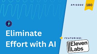 180 | Eliminate Effort with AI & ElevenLabs