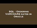 SQL : Ordering VARCHAR2 dates in Oracle
