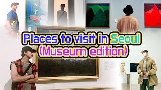 [YOU\u0026KOREA]Places to visit in Seoul (Museum edition)