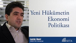 Sadık Ünay | Yeni Hükümetin Ekonomi Politikası