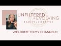 Welcome to Unfiltered and Evolving Beauty!