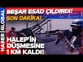 SON DAKİKA | Halep Düşmek Üzere! Esad Çaresizce İzliyor