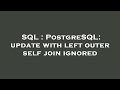 SQL : PostgreSQL: update with left outer self join ignored