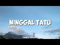 NINGGAL TATU || HAPPY ASMARA (LIRIK)