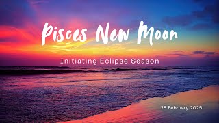 New Moon Pisces ♓️ opening up to the eclipse cycle with Venus in Aries ♈️ - 28 Feb 2025