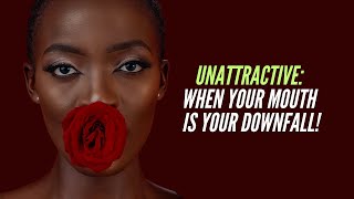 Unattractive When Your Mouth Is Your Downfall