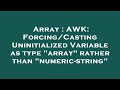 Array : AWK: Forcing/Casting Uninitialized Variable as type 