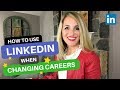 How To Use LinkedIn When Changing Careers - LinkedIn Profile Tips