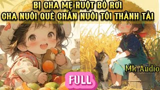 BỊ CHA MẸ RUỘT BỎ RƠI - BA NUÔI QUÈ CHÂN NUÔI DƯỠNG TÔI THÀNH TÀI - MK AUDIO