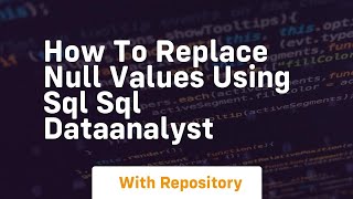 How to replace null values using sql sql dataanalyst