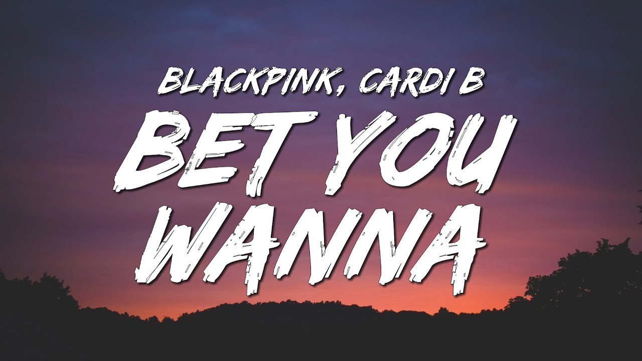 BLACKPINK - Bet You Wanna (Lyrics) Ft. Cardi B - YouTube