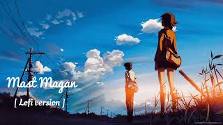 Mast Magan lofi remix | Mast Magan lofi status | Mast Magan hindi song