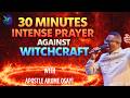 30 Minutes Intense Prayer Against Witchcraft Powers -Apostle Arome Osayi